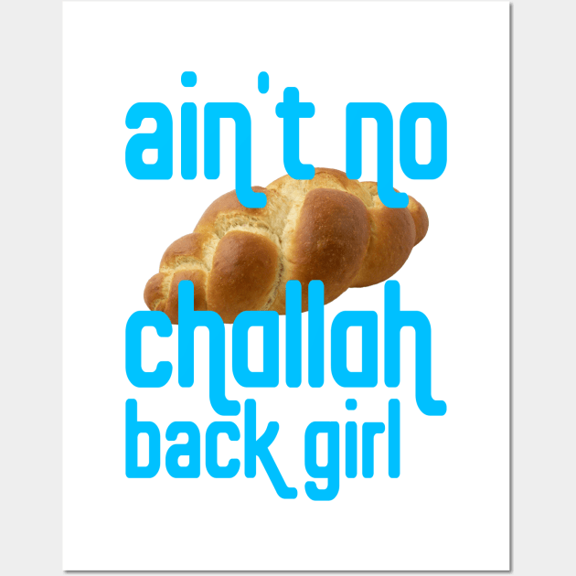 Why?! Cuz I Ain't No Challah Back Girl Wall Art by Xanaduriffic